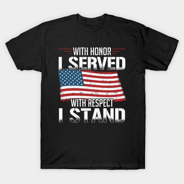 With Honor I Served With Respect I Stand Veterans T-Shirt by BUBLTEES